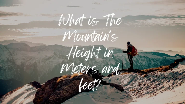 What is The Mountain's Height in Meters and feet?