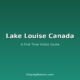 Lake Louise Canada: A First Time Visitor Guide