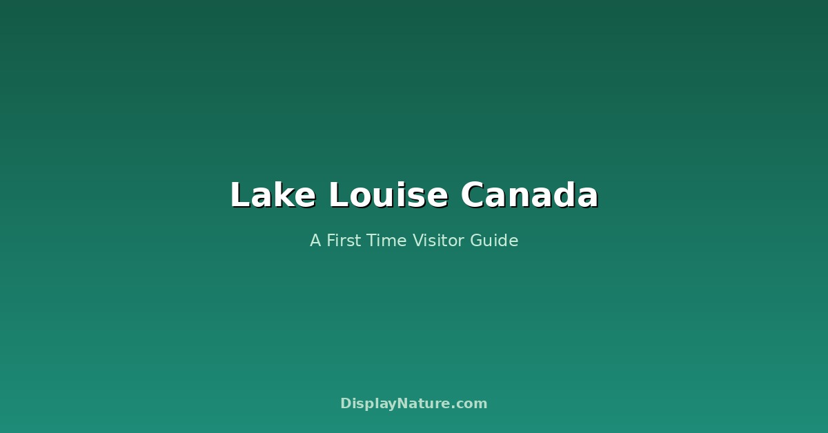 Lake Louise Canada: A First Time Visitor Guide