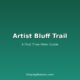 Artist Bluff Trail: A First Time Hiker Guide
