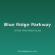 Blue Ridge Parkway: A First Time Visitor Guide